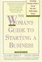 A Woman's Guide to Starting a Business: Third Edition