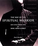 The Way of the Spiritual Warrior: 1Oft Style Martial Arts for Body, Mind and Spirit