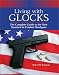 Living With Glocks: The Complete Guide to the New Standard in Combat Handguns