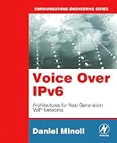 Voice Over IPv6: Architectures for Next Generation VoIP Networks