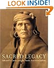 Sacred Legacy: Edward S. Curtis And The North American Indian