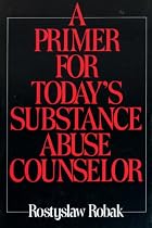 A Primer for Today's Substance Abuse Counselor