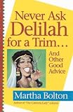 Never Ask Delilah for a Trim: And Other Good Advice