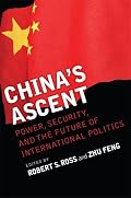 China's Ascent: Power, Security, and the Future of International Politics (Cornell Studies in Security Affairs)