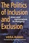 The Politics of Inclusion and Exclusion: Jews and Nationalism in Hungary