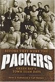 Before They Were The Packers: Green Bay's Town Team Days