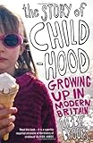 The Story of Childhood: Growing Up in Modern Britain