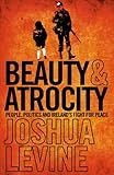 Beauty & atrocity : people, politics and Ireland's fight for peace
