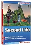 Auf die Schnelle Second Life: Der schnelle Start ins ,,zweite Leben''. Die schoensten Orte und Sehenswuerdigkeiten