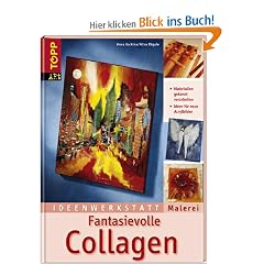 Ideenwerkstatt Malerei. Fantasievolle Collagen: Materialien gekonnt verarbeiten. Ideen f�r neue Acrylbilder