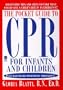 The POCKET GUIDE TO CPR FOR INFANTS AND CHILDREN