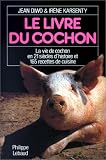 Le livre du cochon: La vie de cochon en 21 siecles d'histoire et 165 recettes de cuisine (French Edition)