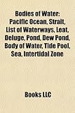 Bodies of Water: Pacific Ocean, Strait, List of Waterways, Leat, Deluge, Pond, Dew Pond, Body of Water, Tide Pool, Sea, Intertidal Zone-