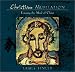 Christian Meditation: Practice and Teachings for Entering the Mind of Christ