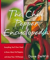 The Chile Pepper Encyclopedia: Everything You'll Ever Need To Know About Hot Peppers, With More Than 100 Recipes