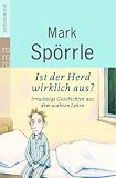 Ist der Herd wirklich aus?: Irrwitzige Geschichten aus dem wahren Leben - Mark Sp&ouml;rrle