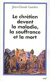 Le chr�tien devant la maladie, la souffrance et la mort