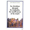 Le chr�tien devant la maladie, la souffrance et la mort