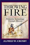 Throwing Fire: Projectile Technology through History