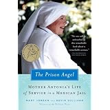 The Prison Angel: Mother Antonia's Journey from Beverly Hills to a Life of Service in a Mexican Jail