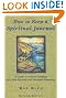 How to Keep a Spiritual Journal: A Guide to Journal Keeping for Inner Growth and Personal Discovery
