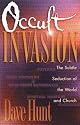 Occult Invasion: The Subtle Seduction of the World and Church