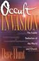Occult Invasion: The Subtle Seduction of the World and Church