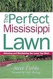 The Perfect Mississippi Lawn: Attaining and Maintaining the Lawn You Want (Creating and Maintaining the Perfect Lawn)