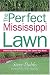 Book The Perfect Mississippi Lawn: Attaining and Maintaining the Lawn You Want (Creating and Maintaining the Perfect Lawn)