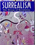 Surrealism : the dream of revolution