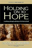 Holding onto Hope
 A Pathway through Suffering to the Heart of God,
Nancy Guthrie