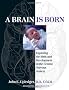 A Brain Is Born: Exploring the Birth and Development of the Central Nervous System