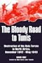 Bloody Road To Tunis:  Destruction of the Axis Forces in North Africa, November 1942-May 1943