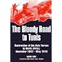 The Bloody Road to Tunis: Destruction of the Axis &hellip by David Rolf