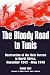 Bloody Road To Tunis:  Destruction of the Axis Forces in North Africa, November 1942-May 1943