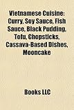Vietnamese Cuisine: Curry, Soy Sauce, Fish Sauce, Black Pudding, Tofu, Chopsticks, Cassava-Based Dishes, Mooncake-