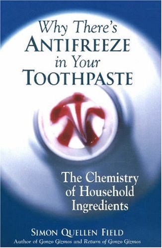 Why There's Antifreeze in Your Toothpaste: The Chemistry of Household Ingredients under Chemistry in The Books Store