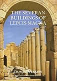The Severan buildings of Lepcis Magna : an architectural survey