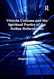 Vittoria Colonna and the spiritual poetics of the Italian Reformation