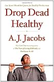 Drop Dead Healthy: One Man's Humble Quest for Bodily Perfection