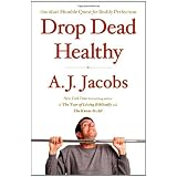 Drop Dead Healthy: One Man's Humble Quest for Bodily Perfectionby A. J. Jacobs