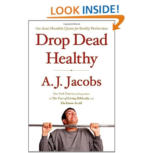 Drop Dead Healthy: One Man's Humble Quest for Bodily Perfection