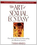 The Art of Sexual Ecstasy: The Path of Sacred Sexuality for Western Lovers