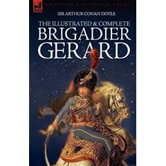 The Illustrated and Complete Brigadier Gerard: All 18 Stories with the Original "Strand Magazine" Illustrations by Wollen and Paget