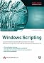 Windows Scripting: Automatisierte Systemadministration mit dem Windows Script Host und der Windows PowerShell