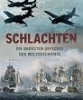 Schlachten: Die gr��ten Gefechte der Weltgeschichte