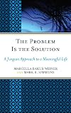 The problem is the solution : a Jungian approach to a meaningful life