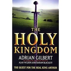 The Holy Kingdom: Quest for the Real King Arthur