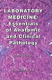 Laboratory Medicine: Essentials of Anatomic and Clinical Pathology