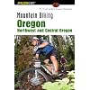 Mountain Biking Oregon: Northwest and Central Oregon: A Guide to Northwest and Central Oregon's Greatest Off-Road Bicycle Rides